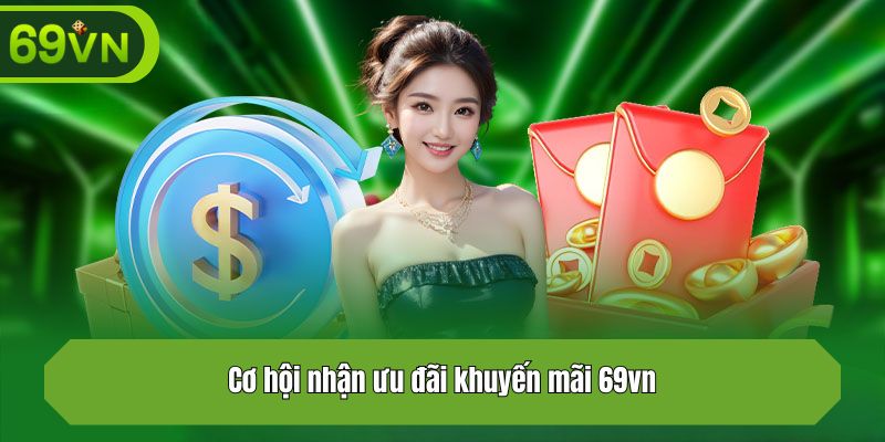 Cơ hội nhận ưu đãi khuyến mãi 69vn