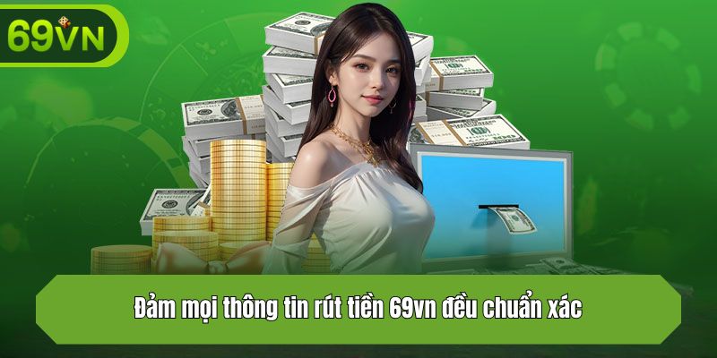 Đảm mọi thông tin rút tiền 69vn đều chuẩn xác