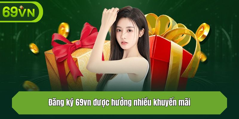 Đăng ký 69vn được hưởng nhiều khuyến mãi