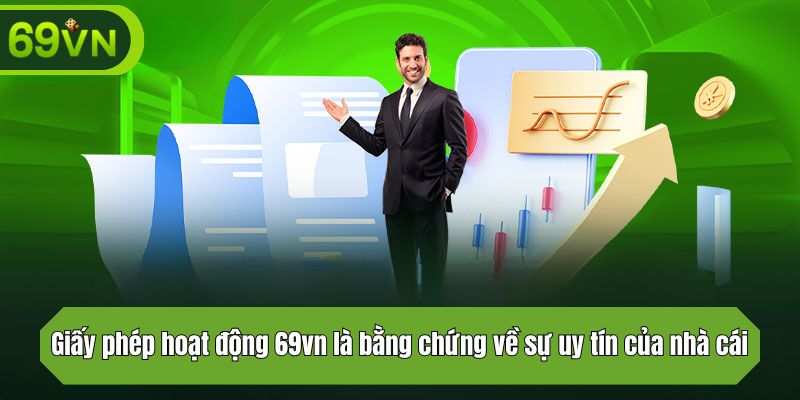 Giấy phép hoạt động 69vn là bằng chứng về sự uy tín của nhà cái