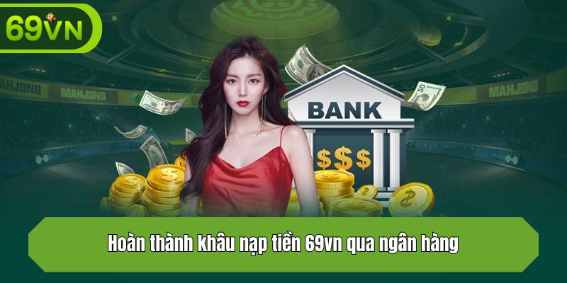 Hoàn thành khâu nạp tiền 69vn qua ngân hàng