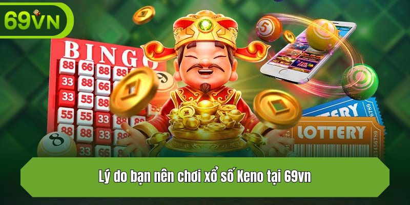 Lý do bạn nên chơi xổ số Keno tại 69vn