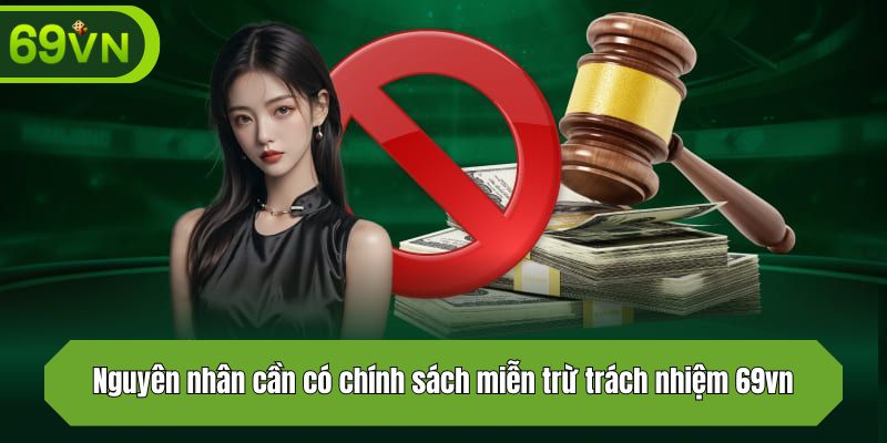 Nguyên nhân cần có chính sách miễn trừ trách nhiệm 69vn